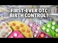 How Over The Counter Birth Control Would Differ From Pills Available Now