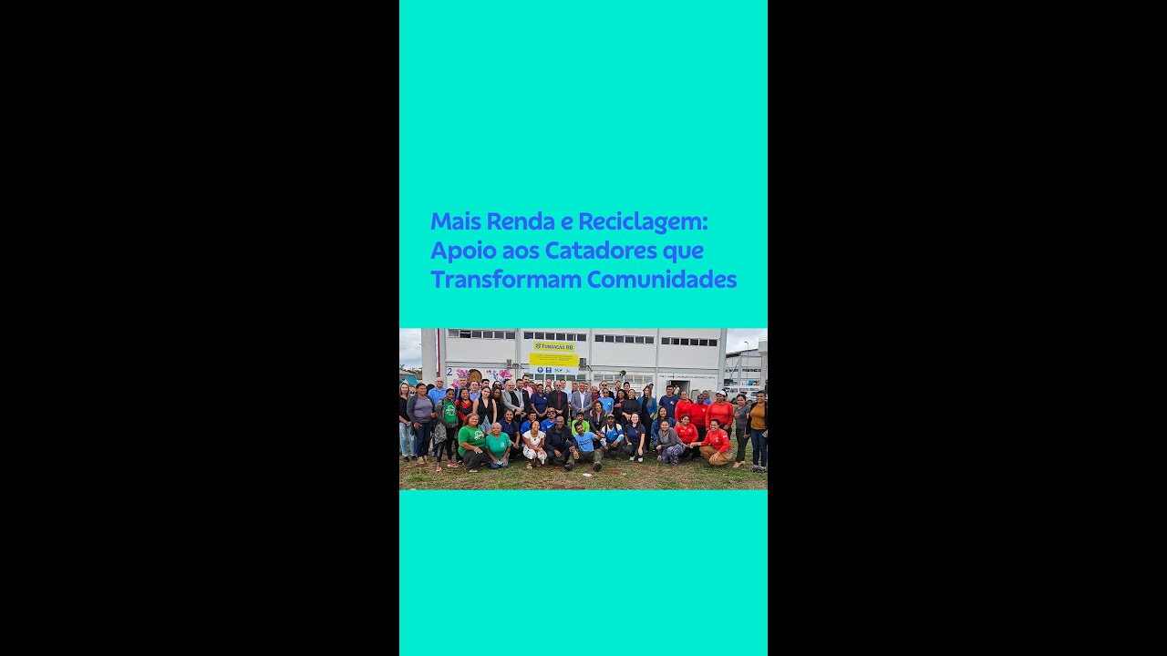 Mais Renda e Reciclagem: Apoio aos Catadores que Transformam Comunidades
