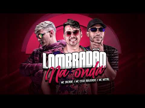 Mc cego abusado mc metal mc jacaré - Lombradão na onda