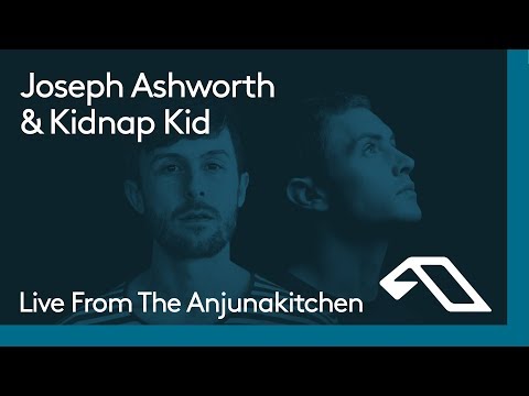 Live From The Anjunakitchen: Joseph Ashworth & Kidnap Kid