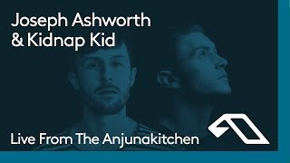 Live From The Anjunakitchen: Joseph Ashworth &amp; Kidnap Kid