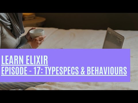 Elixir Episode 17: Typespecs and Behaviours