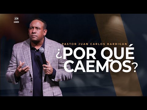 ¿Por Qué Caemos? | Pastor Juan Carlos Harrigan