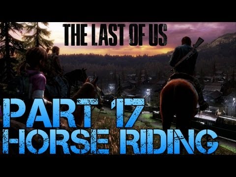 The Last of Us Gameplay Walkthrough - Part 17 - HORSE RIDING (PS3 Gameplay HD)