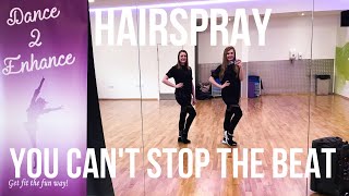 Hairspray 'You Can't Stop the Beat' Dance Fitness Routine || Dance 2 Enhance Fitness