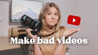 Why You Need to Make Bad YouTube Videos