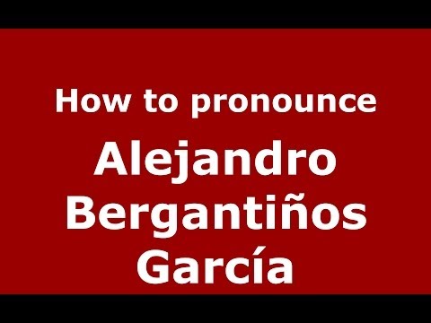 How to pronounce Alejandro Bergantiños García (Spanish/Spain) - PronounceNames.com