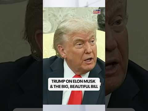 Video | President Donald Trump comments on the "big, beautiful bill" and his relationship with Elon Musk