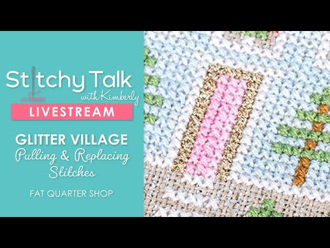 LIVE: Pulling & Replacing Stitches on Glitter Village! - Stitchy Talk #15