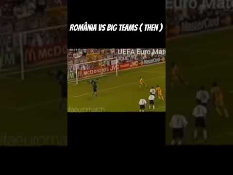 Romania vs Big Teams ( Now vs Then )