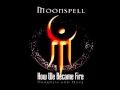 Moonspell - How We Became Fire - Lyrics