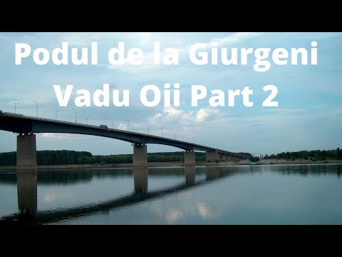 🇷🇴 🇷🇴 🇷🇴 🇷🇴  Podul de la Giurgeni Vadu Oii Part 2 🇷🇴 🇷🇴 🇷🇴