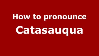 How to pronounce Catasauqua