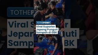VIRAL Suporter Jepang Punguti Sampah seusai Pertandingan di GBK, Warganet: Dari Sini Saja Kita Kalah