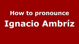 How to pronounce Ignacio Ambríz