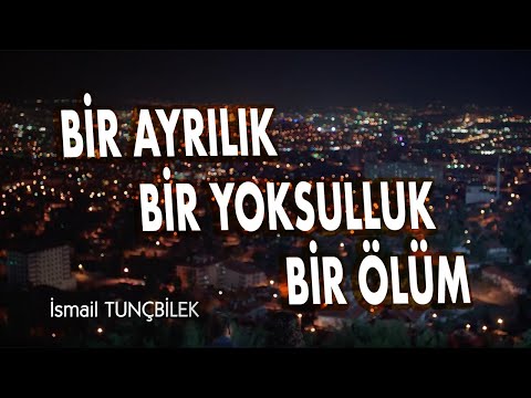 İSMAİL TUNÇBİLEK - BİR AYRILIK BİR YOKSULLUK BİR ÖLÜM (Klip 2019)