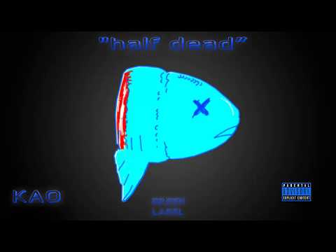 KAO - half dead