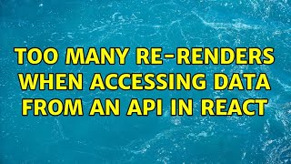 Too many re-renders when accessing data from an API in React (2 Solutions!!)