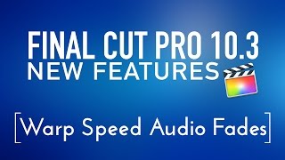 Final Cut Pro 10.3 New Features Lesson 5: Warp Speed Audio Fades