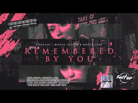 Choujaa + Moosa Saleem & Booty Leak - Remembered By You