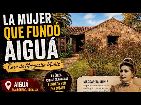 🏡 La Casa de Margarita Muñiz en Aiguá | Historia de la Mujer que Fundó la Ciudad