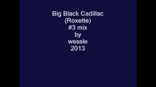 Big Black Cadillac (Roxette) #3 mix by wessle