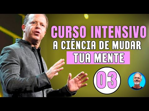 A Ciência de mudar Tua Mente (Curso Intensivo) Aula 03 – Joe Dispenza