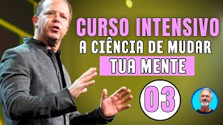 A Ciência de mudar Tua Mente (Curso Intensivo) Aula 03 – Joe Dispenza
