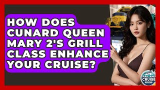 How Does Cunard Queen Mary 2's Grill Class Enhance Your Cruise? - The Rail and Cruise Experts