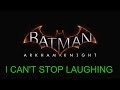 Batman Arkham Knight-I Can't Stop Laughing ...