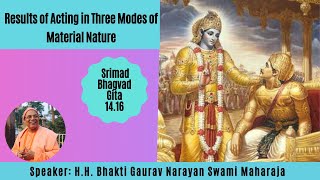 Results of Acting in Three Modes of Material Nature|| BG-14.16|| H.H BGN Swami Maharaja