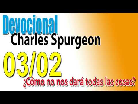 Devocional Charles Spurgeon 03/02 - ¿Cómo no nos dará todas las cosas?
