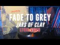 Fade To Grey (Jars of Clay)- Lyric Video