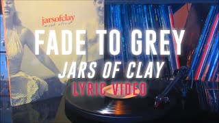 Fade To Grey (Jars of Clay)- Lyric Video