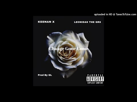Keenan X Ft Leonidas The Gr8- Change Gone Come(Prod By Gltheproducer)