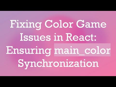 Fixing Color Game Issues in React: Ensuring main_color Synchronization