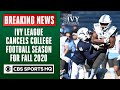 Ivy League cancels college football season for fall 2020 | Breaking News | CBS Sports HQ