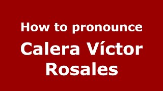 How to pronounce Calera Víctor Rosales