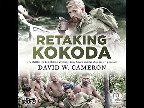 Retaking Kokoda: The Battles for Templeton's Crossing, Eora Creek and the Oivi-Gorari positions