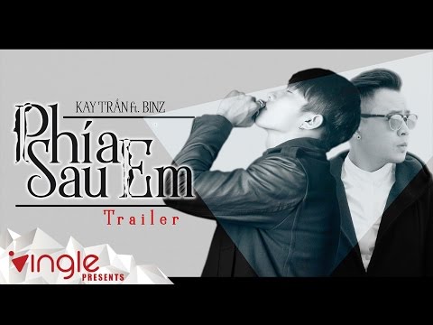 PHÍA SAU EM - Kay Trần ft Binz (Official Trailer)