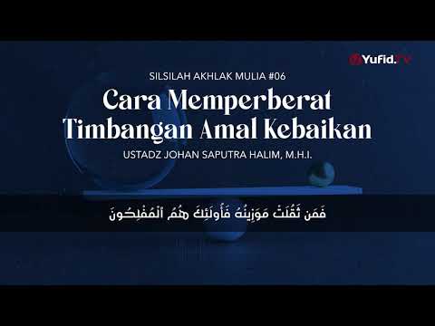 Cara Memperberat Timbangan Amal Kebaikan.. ust Johan Saputra Halim, M.H.I