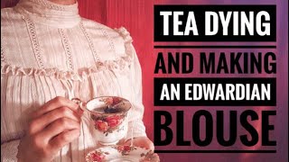 I dyed fabric with tea and made an Edwardian blouse!
