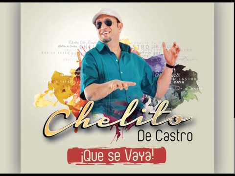CHELITO DE CASTRO - Que se vaya