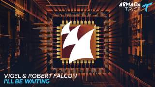 Vigel &amp; Robert Falcon - I&#39;ll Be Waiting [Armada Trice]