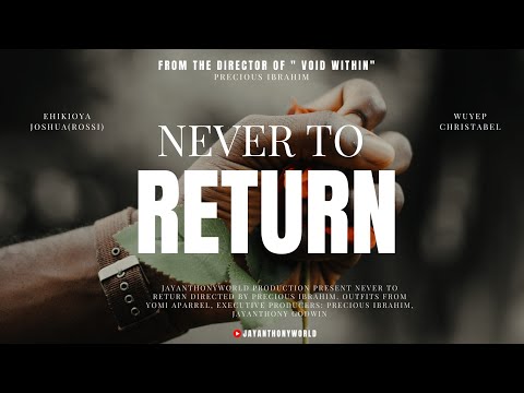 NEVER TO RETURN (A Precious Ibrahim Film) 