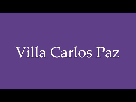 How To Pronounce ''Villa Carlos Paz'' Correctly in Spanish