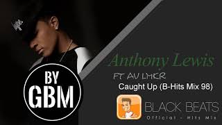 Anthony Lewis ft AV LMKR - Caught Up (by GBM Official) [B-Hits Mix 98]