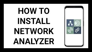 How To Install Network Analyzer On Android phone (Google, Samsung, son