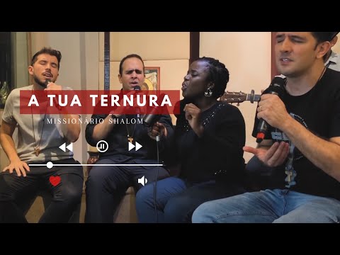 A TUA TERNURA / Missionário Shalom