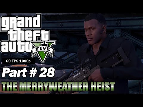 GTA V - Part 28 The Merryweather Heist [60 FPS 1080p] - No Commentary